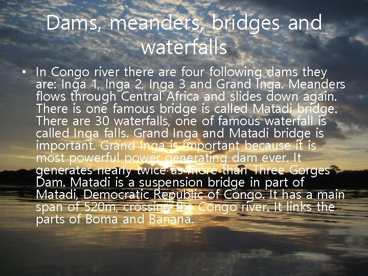 Dams, meanders, bridges and waterfalls • In Congo river there are four following dams