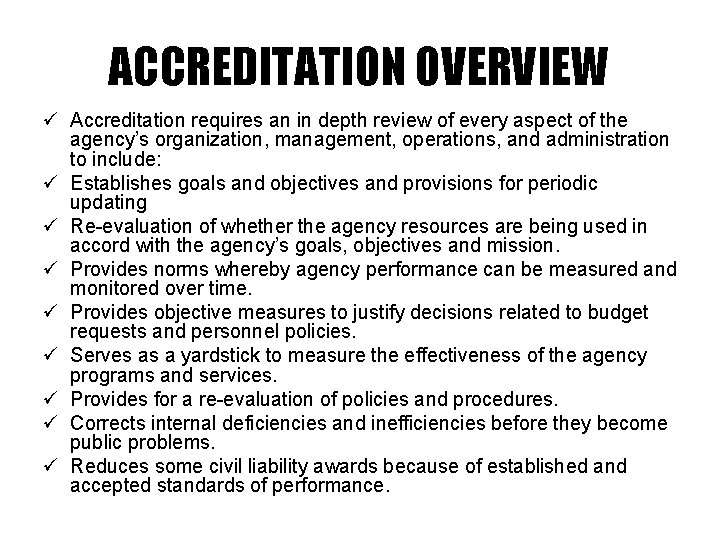 ACCREDITATION OVERVIEW Accreditation requires an in depth review of every aspect of the agency’s