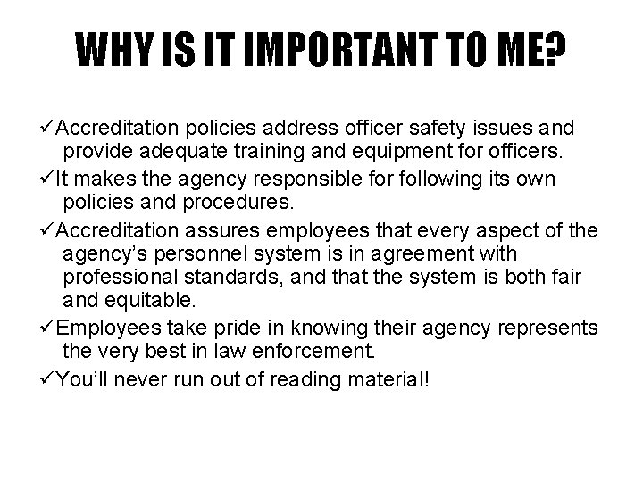 WHY IS IT IMPORTANT TO ME? Accreditation policies address officer safety issues and provide