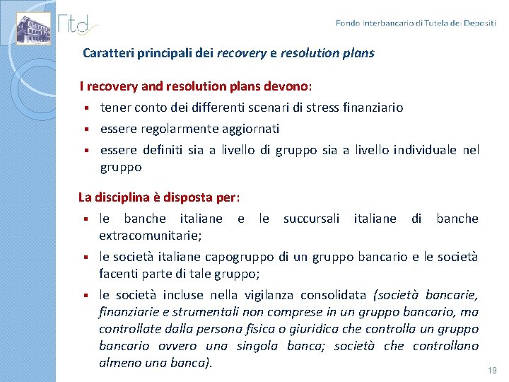 Caratteri principali dei recovery e resolution plans I recovery and resolution plans devono: tener