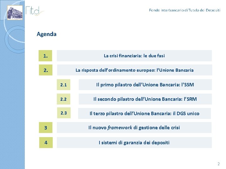 Agenda 1. La crisi finanziaria: le due fasi 2. La risposta dell’ordinamento europeo: l’Unione