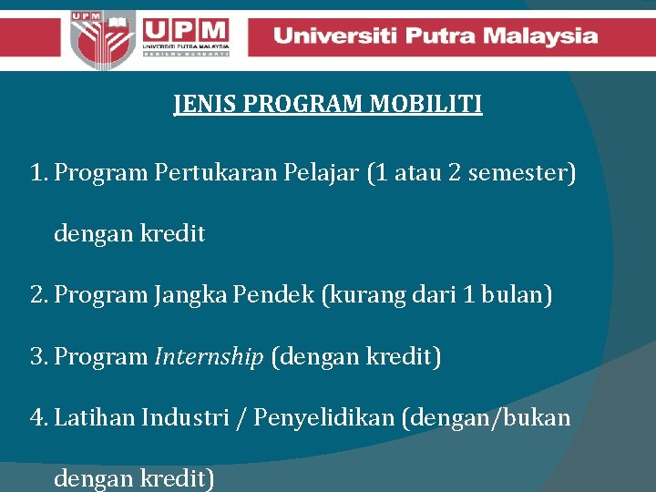 JENIS PROGRAM MOBILITI 1. Program Pertukaran Pelajar (1 atau 2 semester) dengan kredit 2.