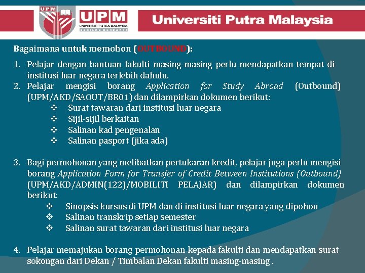 Bagaimana untuk memohon (OUTBOUND): 1. Pelajar dengan bantuan fakulti masing-masing perlu mendapatkan tempat di