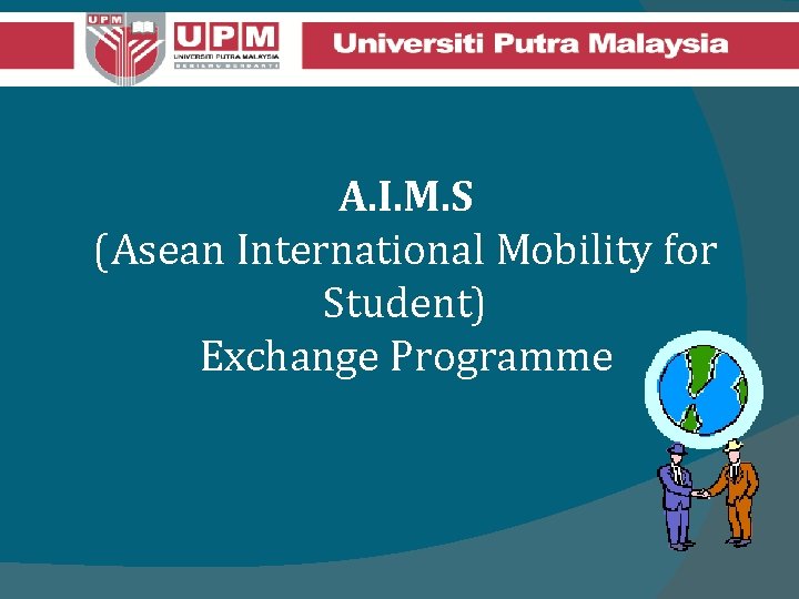 A. I. M. S (Asean International Mobility for Student) Exchange Programme 