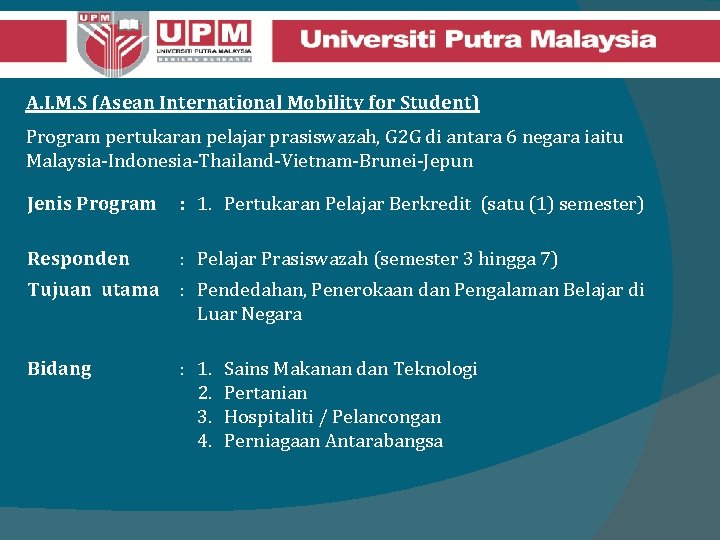 A. I. M. S (Asean International Mobility for Student) Program pertukaran pelajar prasiswazah, G