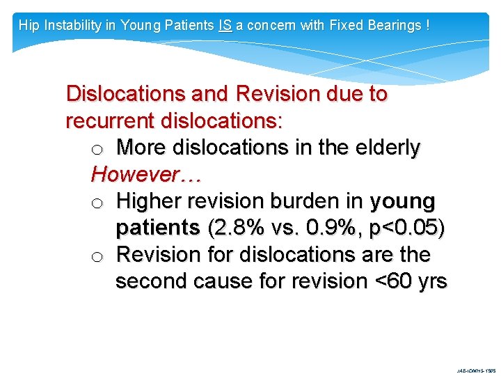 Hip Instability in Young Patients IS a concern with Fixed Bearings ! Dislocations and