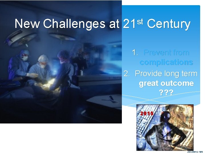 New Challenges at 21 st Century 1. Prevent from complications 2. Provide long term