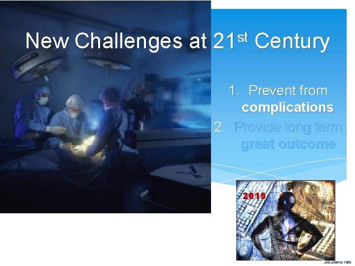 New Challenges at 21 st Century 1. Prevent from complications 2. Provide long term