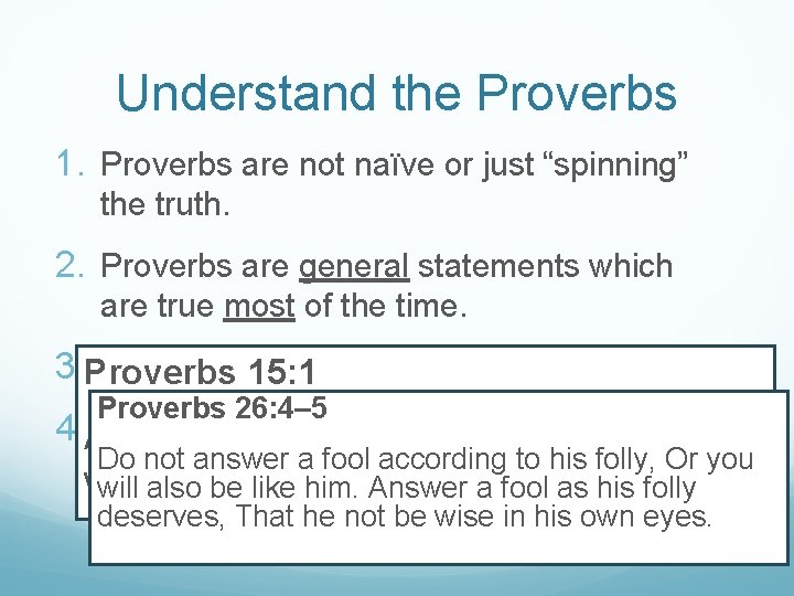 Understand the Proverbs 1. Proverbs are not naïve or just “spinning” the truth. 2.