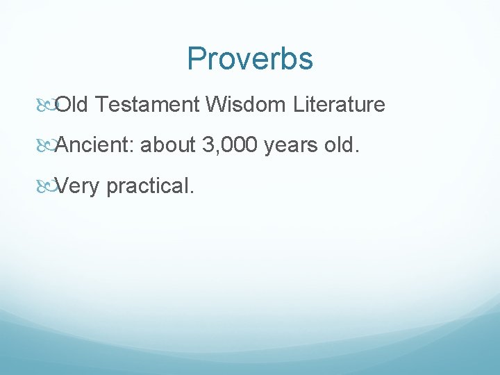 Proverbs Old Testament Wisdom Literature Ancient: about 3, 000 years old. Very practical. 