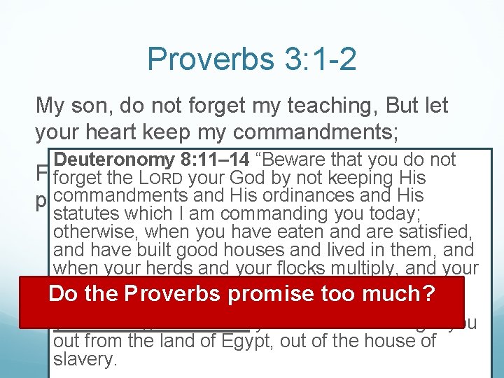 Proverbs 3: 1 -2 My son, do not forget my teaching, But let your