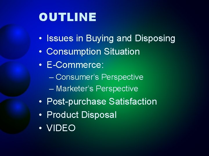 OUTLINE • Issues in Buying and Disposing • Consumption Situation • E-Commerce: – Consumer’s