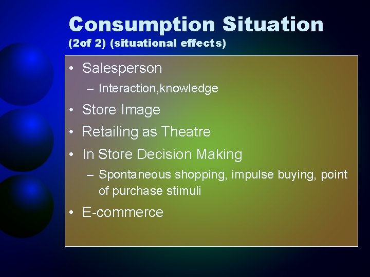 Consumption Situation (2 of 2) (situational effects) • Salesperson – Interaction, knowledge • Store