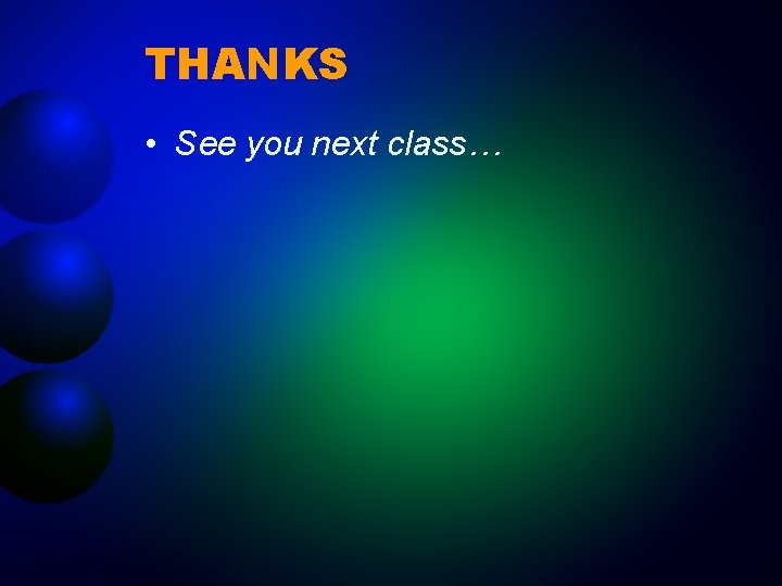 THANKS • See you next class… 