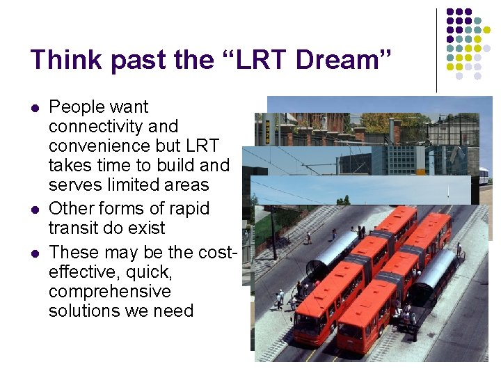 Think past the “LRT Dream” l l l People want connectivity and convenience but