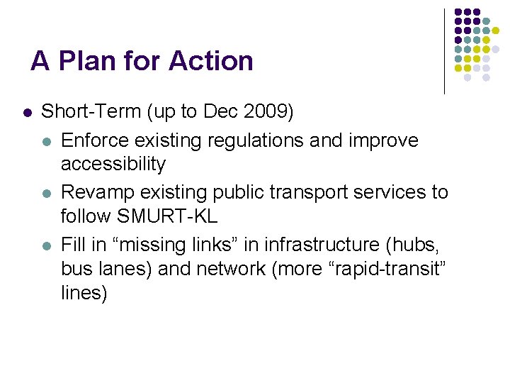 A Plan for Action l Short-Term (up to Dec 2009) l Enforce existing regulations