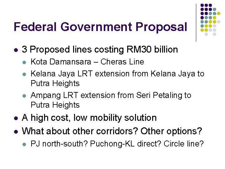 Federal Government Proposal l 3 Proposed lines costing RM 30 billion l l l