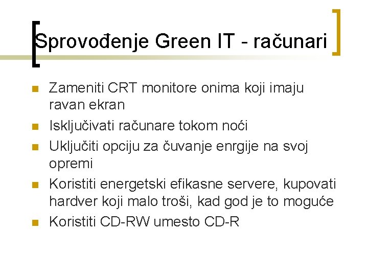 Sprovođenje Green IT - računari n n n Zameniti CRT monitore onima koji imaju