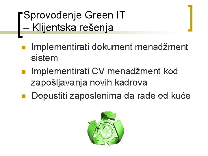 Sprovođenje Green IT – Klijentska rešenja n n n Implementirati dokument menadžment sistem Implementirati