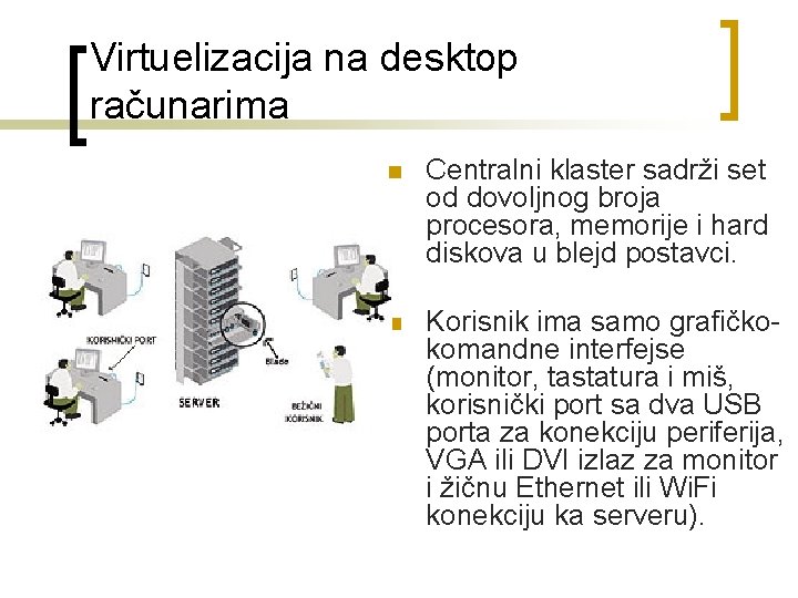 Virtuelizacija na desktop računarima n Centralni klaster sadrži set od dovoljnog broja procesora, memorije