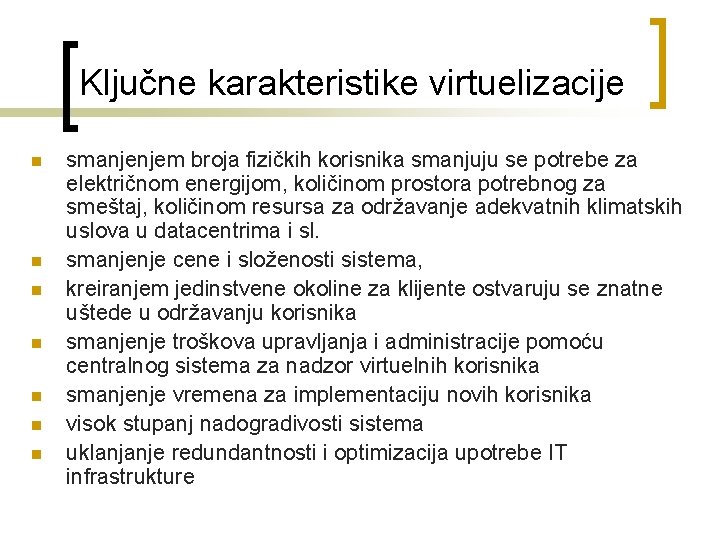 Ključne karakteristike virtuelizacije n n n n smanjenjem broja fizičkih korisnika smanjuju se potrebe