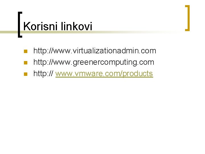 Korisni linkovi n n n http: //www. virtualizationadmin. com http: //www. greenercomputing. com http: