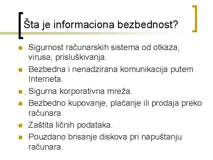 Šta je informaciona bezbednost? n n n Sigurnost računarskih sistema od otkaza, virusa, prisluškivanja.