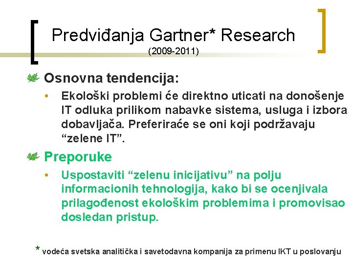 Predviđanja Gartner* Research (2009 -2011) Osnovna tendencija: • Ekološki problemi će direktno uticati na