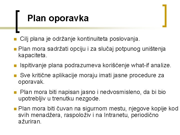 Plan oporavka n Cilj plana je održanje kontinuiteta poslovanja. n Plan mora sadržati opciju