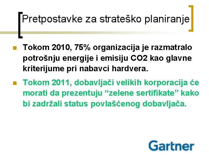 Pretpostavke za strateško planiranje n Tokom 2010, 75% organizacija je razmatralo potrošnju energije i