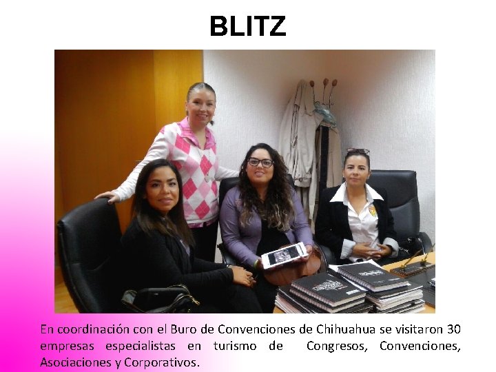 BLITZ En coordinación con el Buro de Convenciones de Chihuahua se visitaron 30 empresas