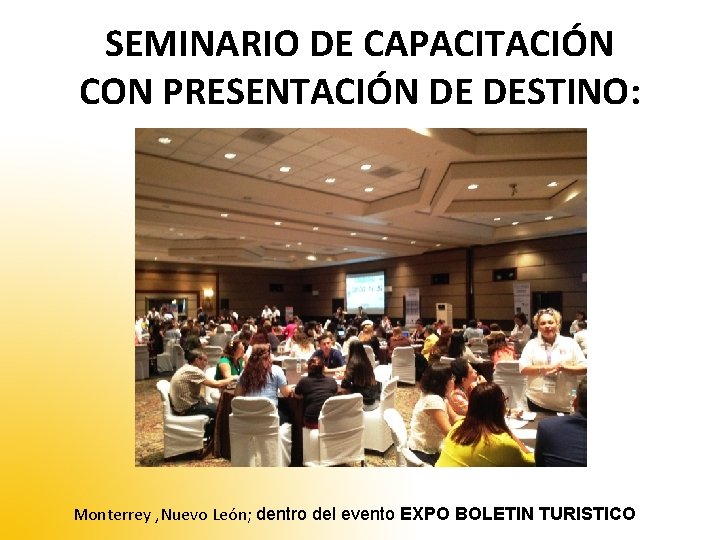 SEMINARIO DE CAPACITACIÓN CON PRESENTACIÓN DE DESTINO: Monterrey , Nuevo León; dentro del evento