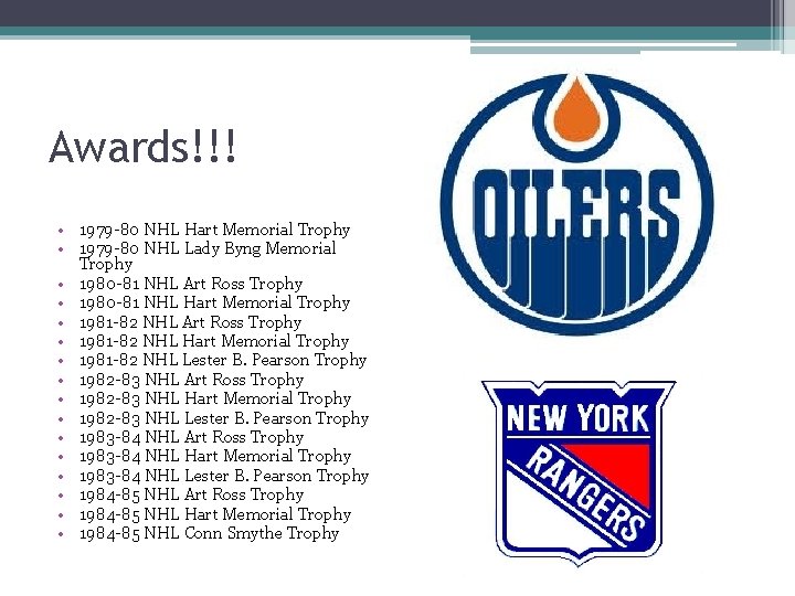 Awards!!! • 1979 -80 NHL Hart Memorial Trophy • 1979 -80 NHL Lady Byng