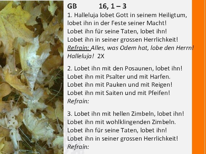 GB 16, 1 – 3 1. Halleluja lobet Gott in seinem Heiligtum, lobet ihn