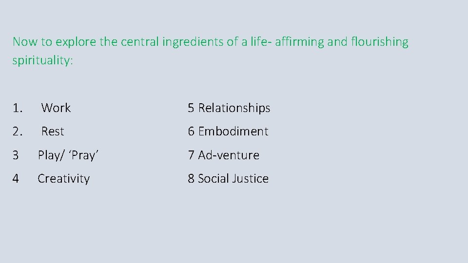 Now to explore the central ingredients of a life- affirming and flourishing spirituality: 1.