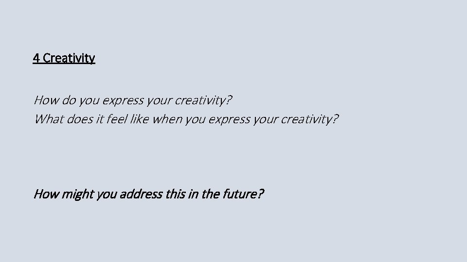 4 Creativity How do you express your creativity? What does it feel like when