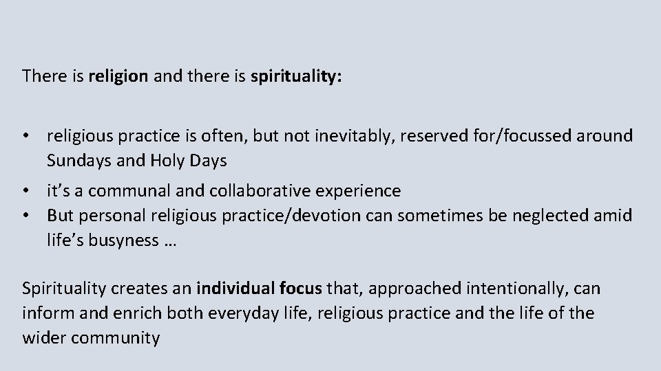 There is religion and there is spirituality: • religious practice is often, but not