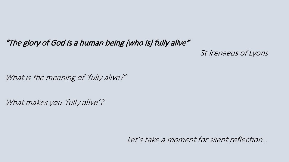 “The glory of God is a human being [who is] fully alive” St Irenaeus
