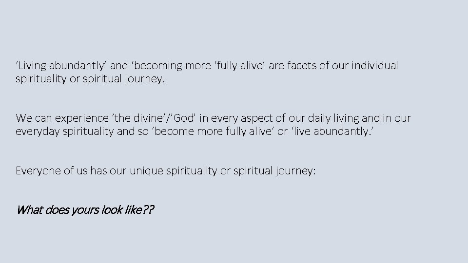 ‘Living abundantly’ and ‘becoming more ‘fully alive’ are facets of our individual spirituality or