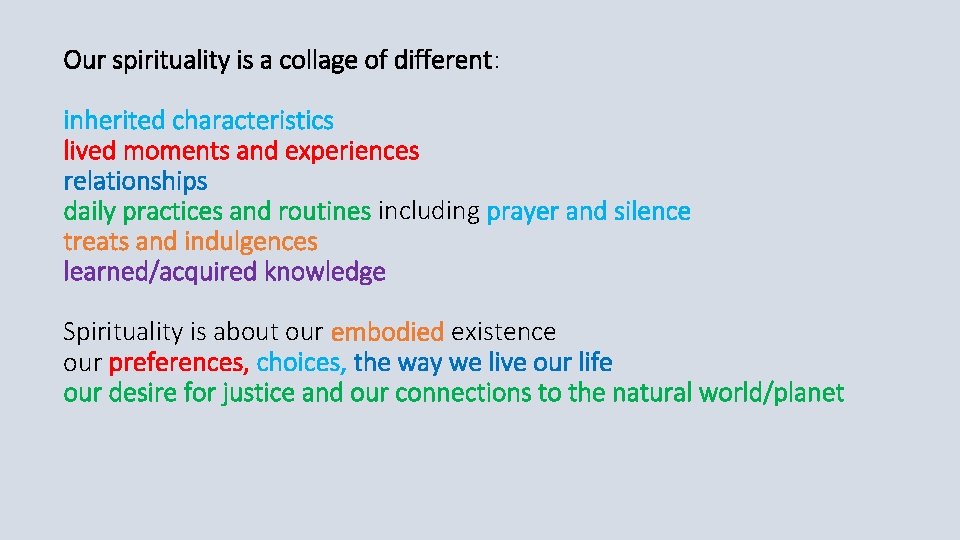 Our spirituality is a collage of different: inherited characteristics lived moments and experiences relationships