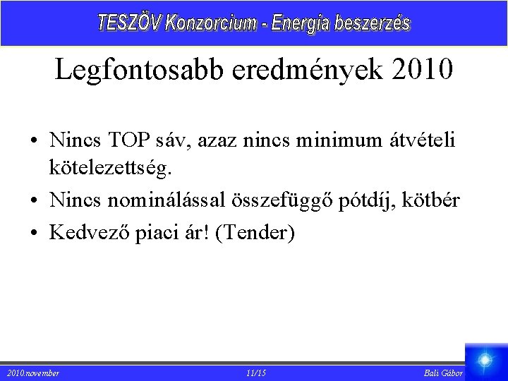 Legfontosabb eredmények 2010 • Nincs TOP sáv, azaz nincs minimum átvételi kötelezettség. • Nincs