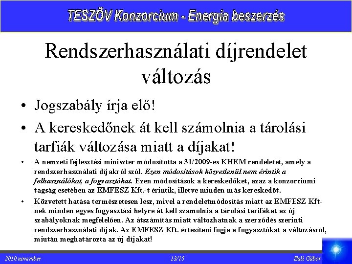 Rendszerhasználati díjrendelet változás • Jogszabály írja elő! • A kereskedőnek át kell számolnia a