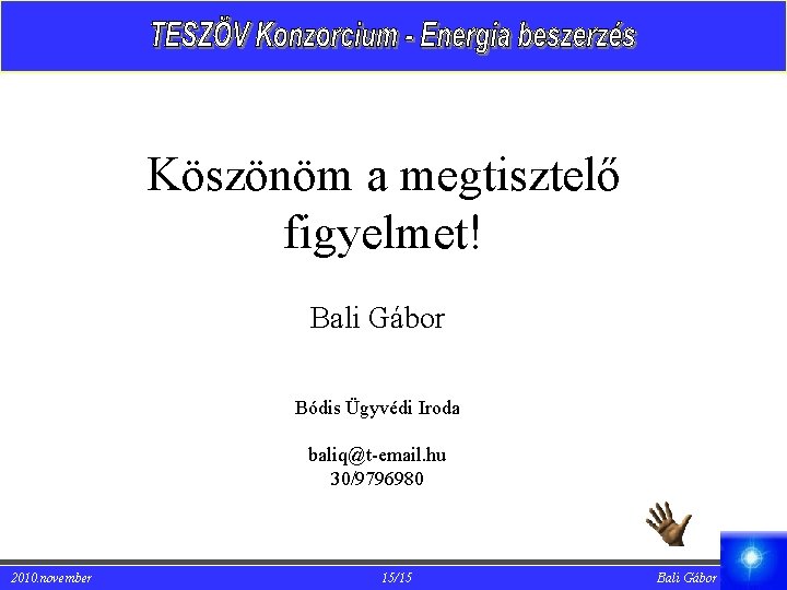 Köszönöm a megtisztelő figyelmet! Bali Gábor Bódis Ügyvédi Iroda baliq@t-email. hu 30/9796980 2010. november