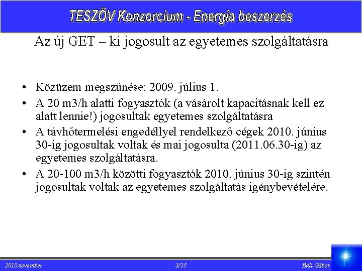 Az új GET – ki jogosult az egyetemes szolgáltatásra • Közüzem megszűnése: 2009. július