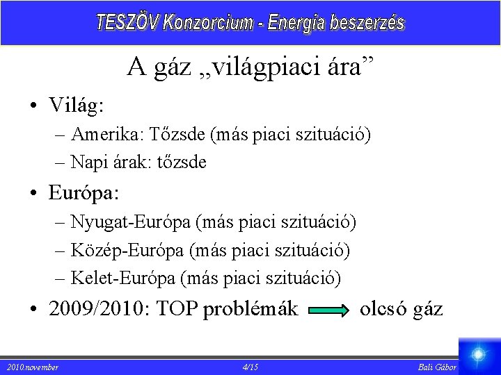 A gáz „világpiaci ára” • Világ: – Amerika: Tőzsde (más piaci szituáció) – Napi