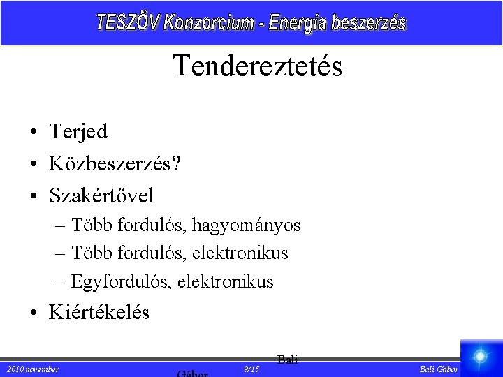 Tendereztetés • Terjed • Közbeszerzés? • Szakértővel – Több fordulós, hagyományos – Több fordulós,