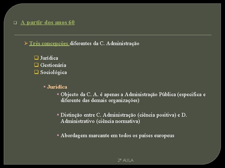 q A partir dos anos 60 Ø Três concepções diferentes da C. Administração q