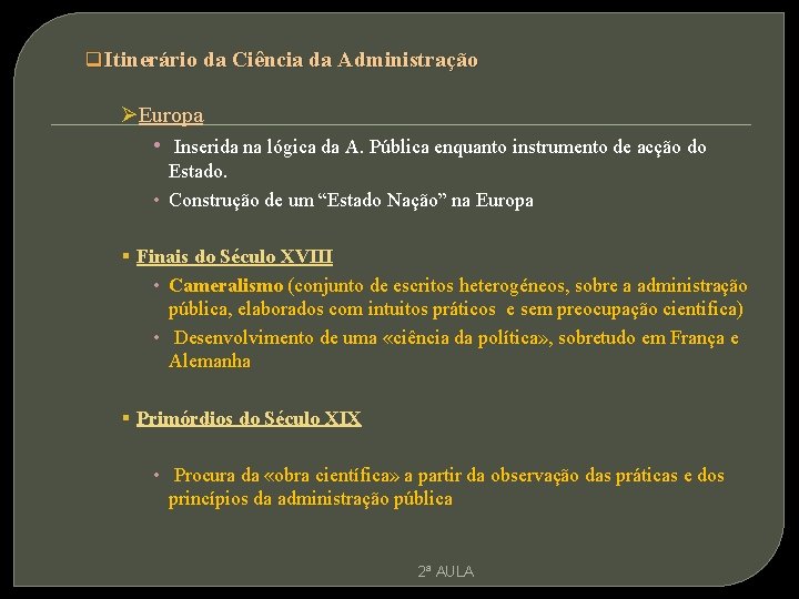 q Itinerário da Ciência da Administração ØEuropa • Inserida na lógica da A. Pública