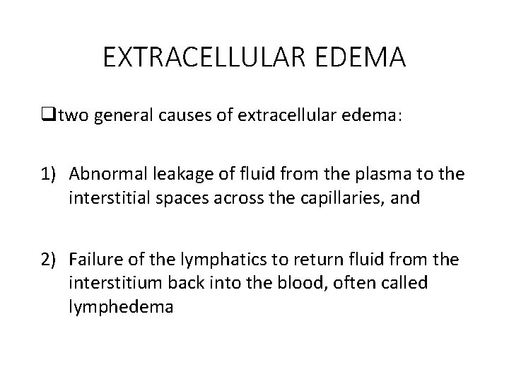 EXTRACELLULAR EDEMA qtwo general causes of extracellular edema: 1) Abnormal leakage of fluid from