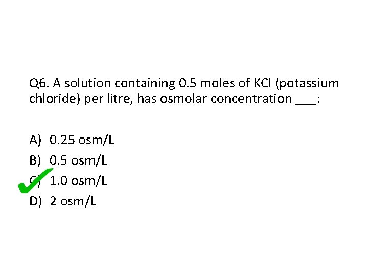 Q 6. A solution containing 0. 5 moles of KCl (potassium chloride) per litre,